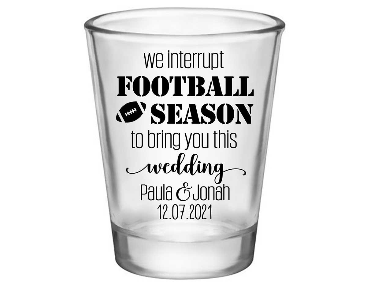 We Interrupt Football Season For This Wedding 1A Standard 1.75oz Clear Shot Glasses Football Lovers Wedding Gifts for Guests