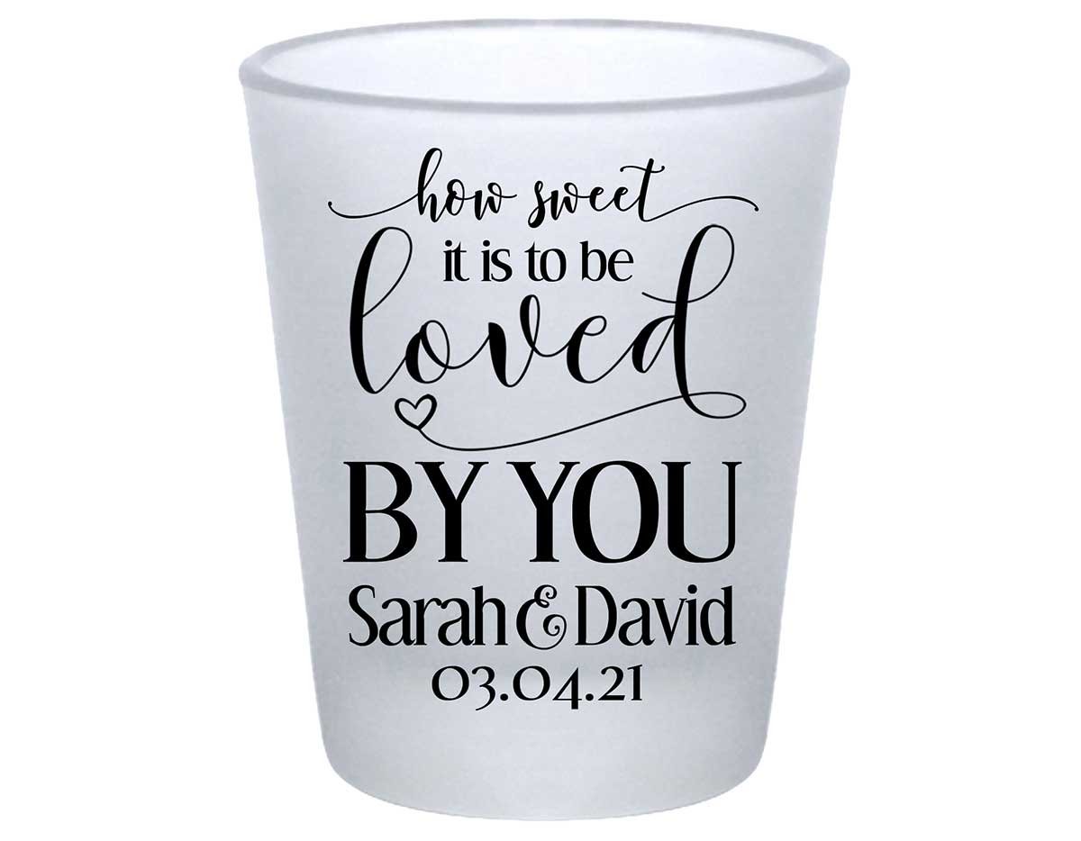 How Sweet Is It To Be Love By You 1A Standard 1.75oz Frosted Shot Glasses Rustic Wedding Gifts for Guests