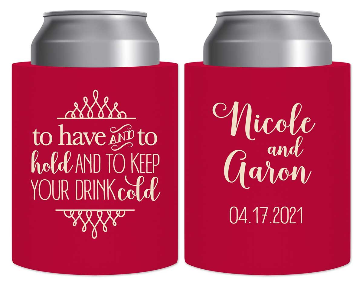 To Have & To Hold Keep Your Drink Cold 5A Thick Foam Can Koozies Personalized Wedding Gifts for Guests