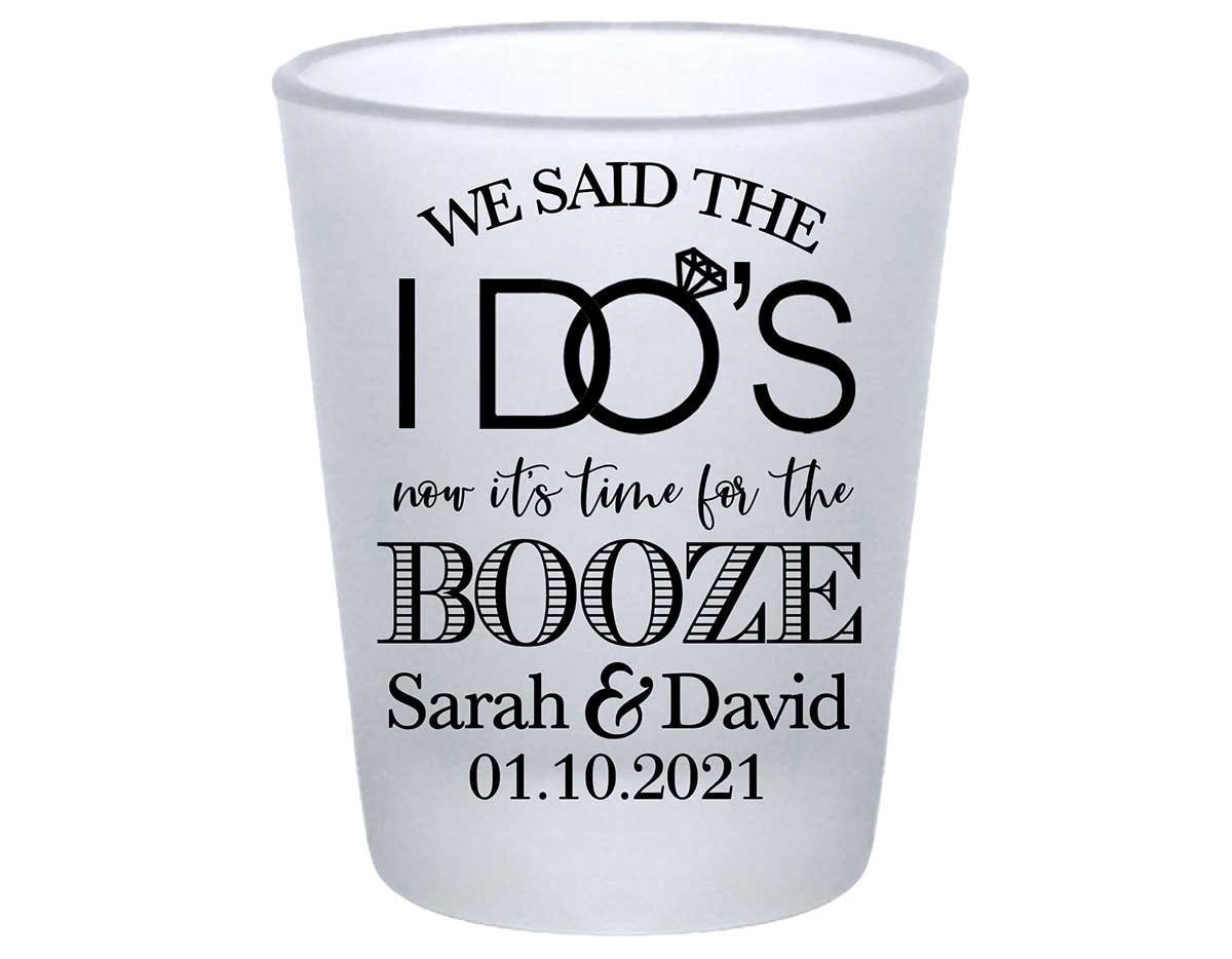 We Said The I Do's Now It's Time For The Booze 3A Standard 1.75oz Frosted Shot Glasses Personalized Wedding Gifts for Guests